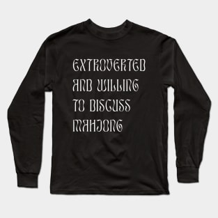 Extroverted and Willing to Discuss Mahjong! For Extroverts! Long Sleeve T-Shirt